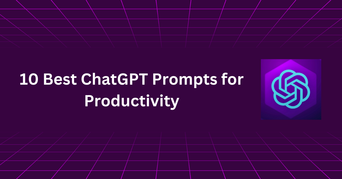 10 Best ChatGPT Prompts for Productivity